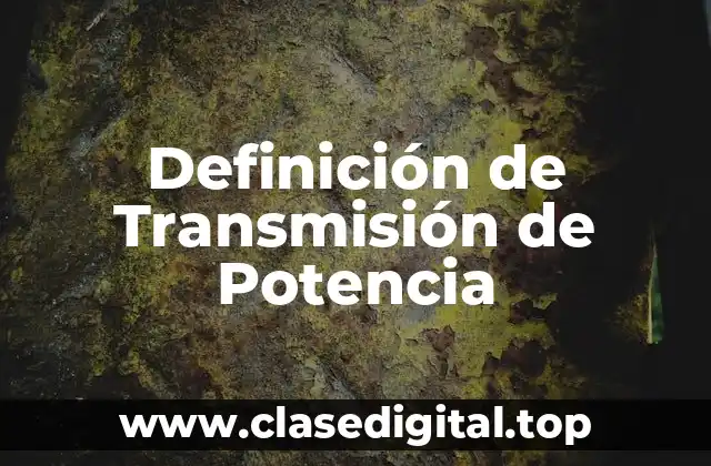 Definición de Transmisión de Potencia