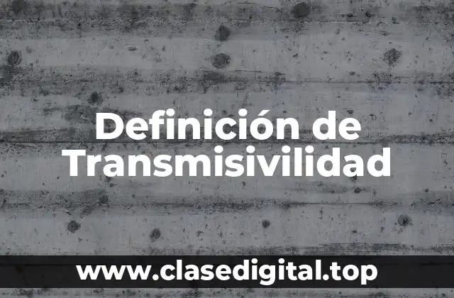 Definición de Transmisivilidad