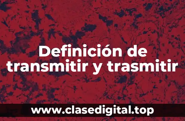 Definición de transmitir y trasmitir