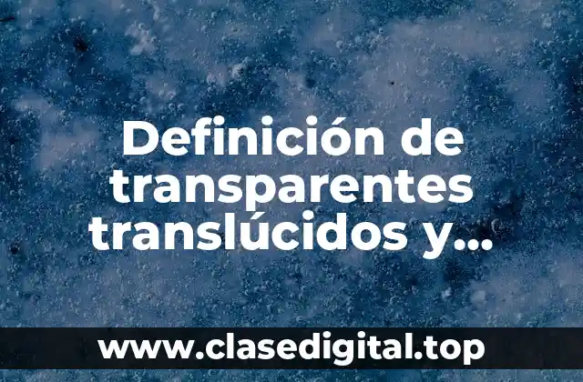 Ejemplos de transparentes translúcidos y opacos