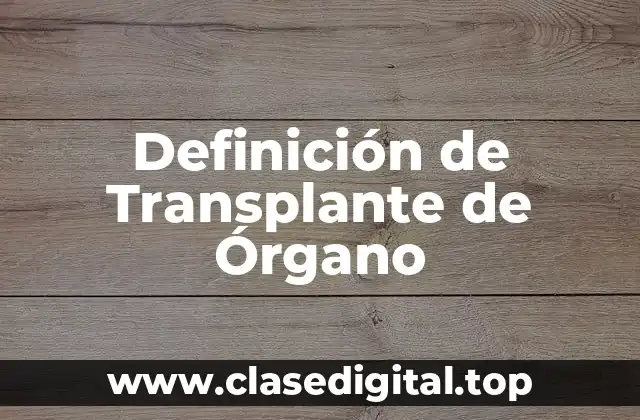 Definición de Transplante de Órgano