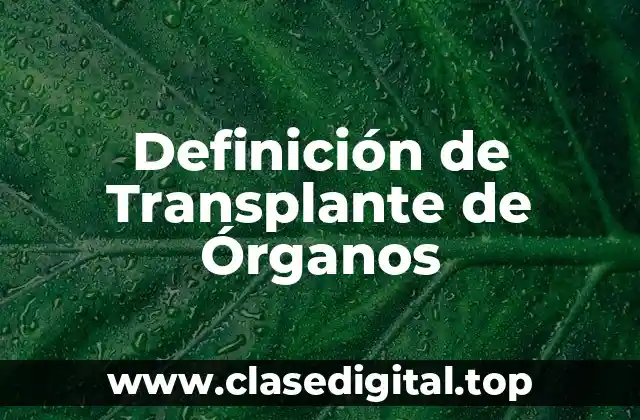 Definición de Transplante de Órganos