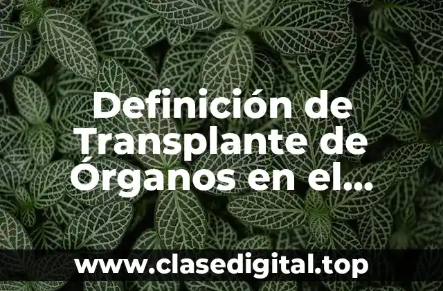 Definición de Transplante de Órganos en el Aspecto Jurídico