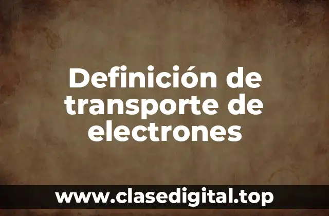 Definición de transporte de electrones