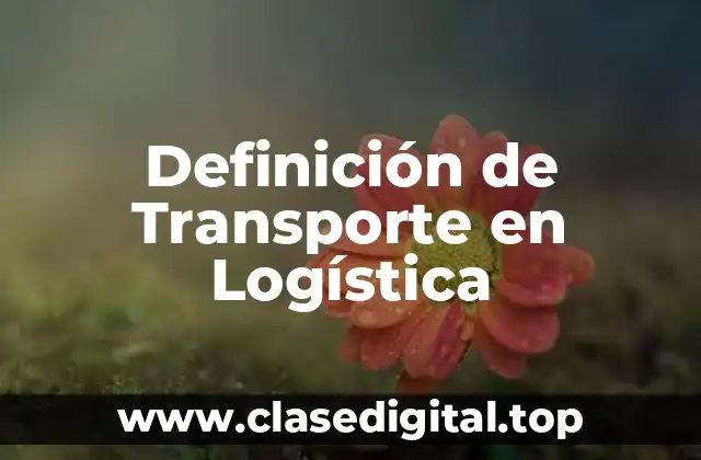 Definición de Transporte en Logística