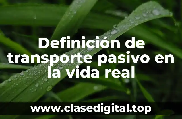 Definición de transporte pasivo en la vida real