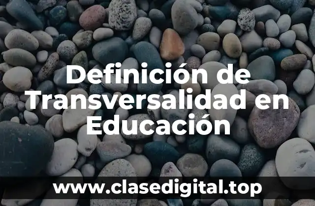Definición de Transversalidad en Educación