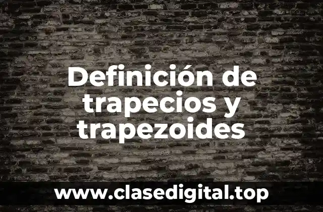 Definición de trapecios y trapezoides