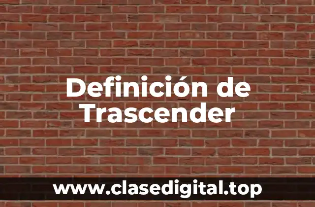 Definición de Trascender