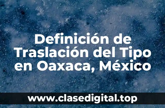 Definición de Traslación del Tipo en Oaxaca, México