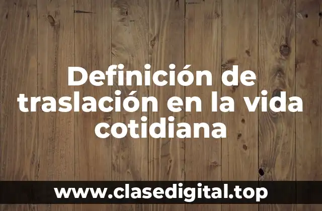 Definición de traslación en la vida cotidiana