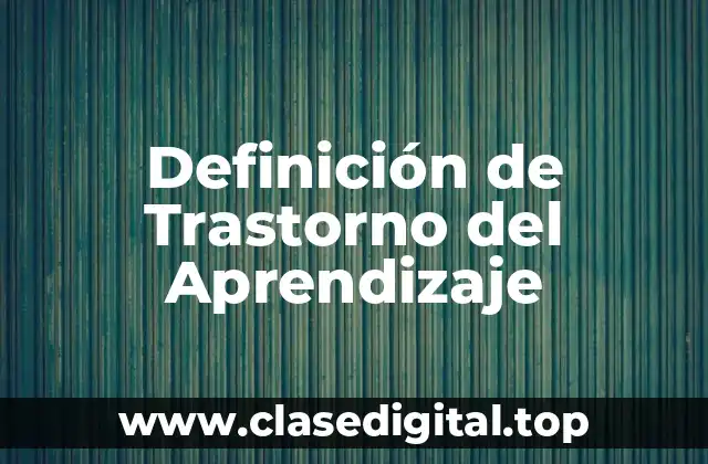 Definición de Trastorno del Aprendizaje