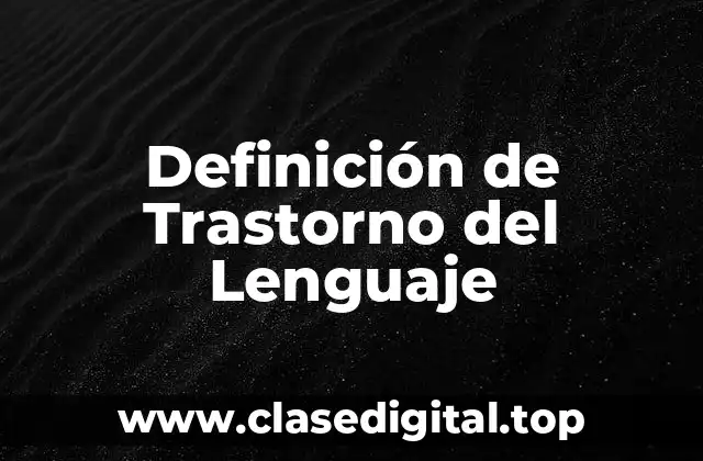 Definición de Trastorno del Lenguaje