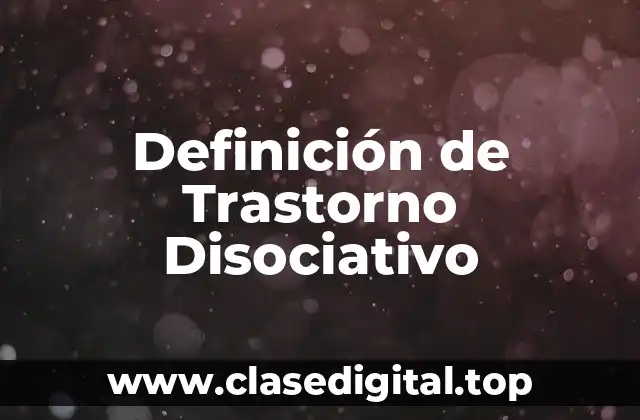 Definición de Trastorno Disociativo