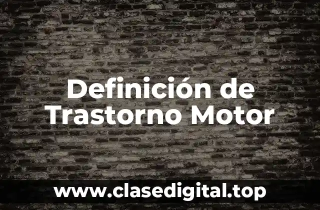 Definición de Trastorno Motor