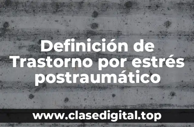 Definición de Trastorno por estrés postraumático
