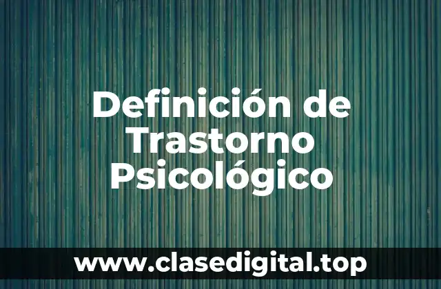 Definición de Trastorno Psicológico