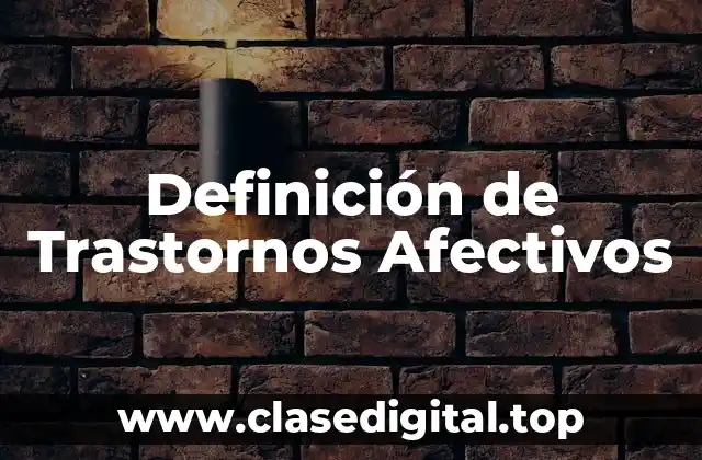 Definición Técnica de Trastornos Afectivos