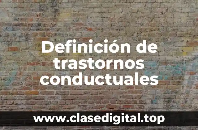 Definición de trastornos conductuales