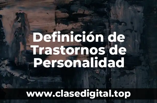 Definición de Trastornos de Personalidad