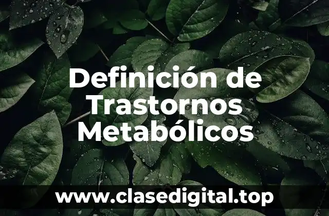 Definición de Trastornos Metabólicos