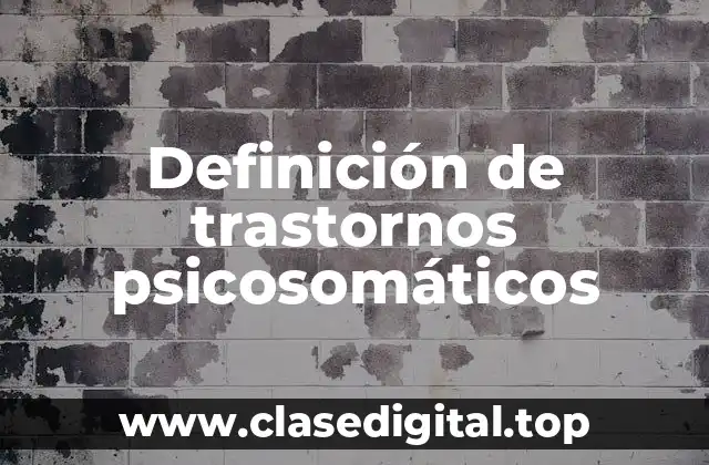 Definición de trastornos psicosomáticos