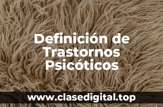 Ejemplos de Trastornos Psicóticos