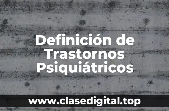 Definición de Trastornos Psiquiátricos
