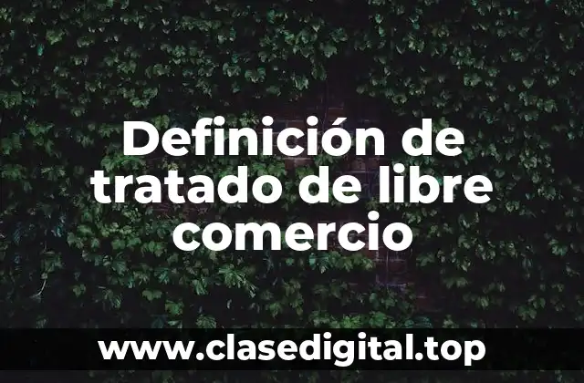 Definición de tratado de libre comercio