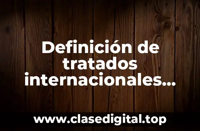 Definición de tratados internacionales firmados por México