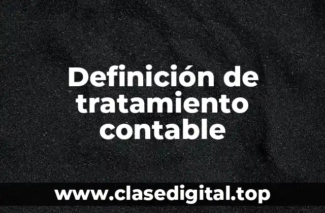 Definición de tratamiento contable