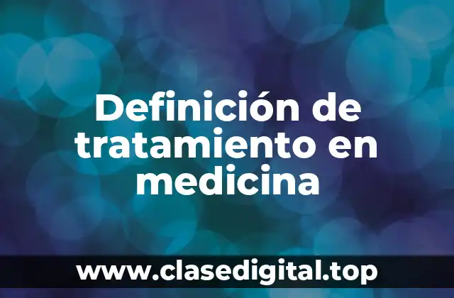 Definición de tratamiento en medicina