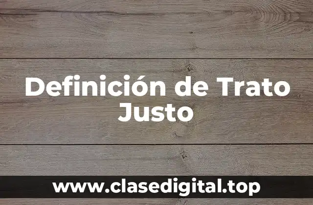 Ejemplos de Trato Justo