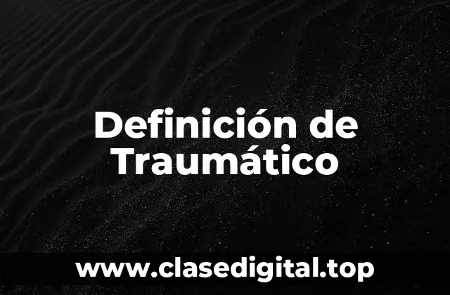 Definición técnica de Traumático