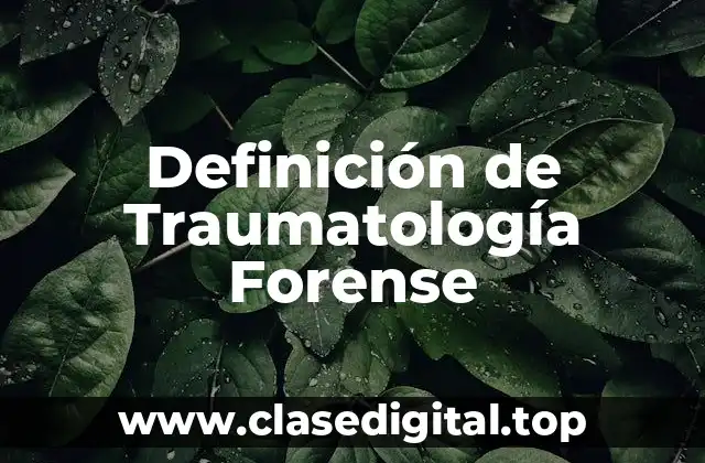 Definición de Traumatología Forense