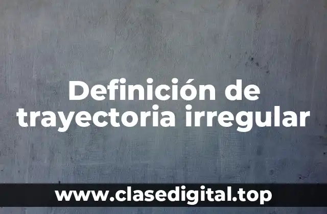 Definición de trayectoria irregular