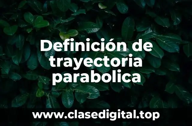 Definición de trayectoria parabolica