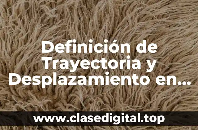 Definición de Trayectoria y Desplazamiento en Física