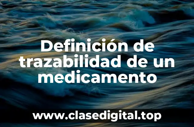 Definición de trazabilidad de un medicamento
