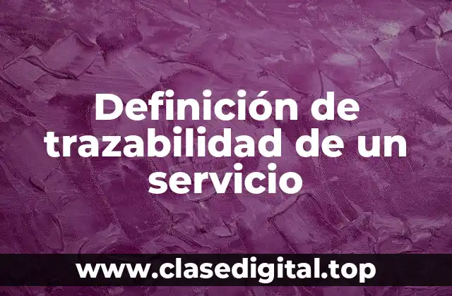 Definición de trazabilidad de un servicio
