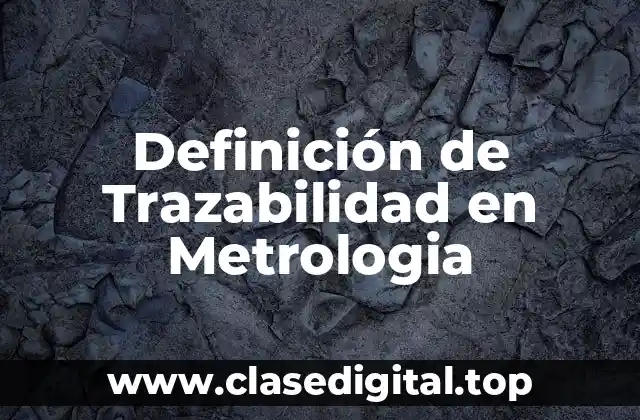 Definición de Trazabilidad en Metrologia