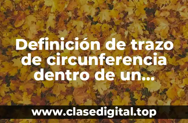 Definición de trazo de circunferencia dentro de un triangulo