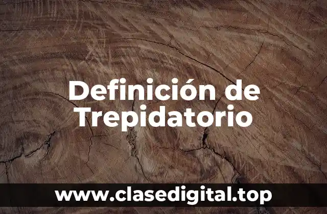 Definición de Trepidatorio