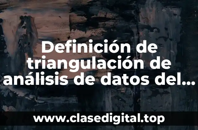 Ejemplos de triangulación de análisis de datos del método cualitativo