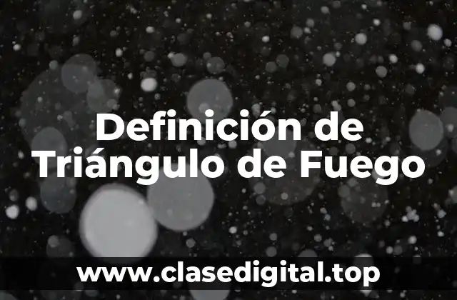 Definición de Triángulo de Fuego