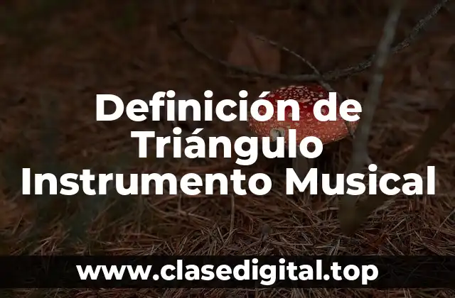 Definición de Triángulo Instrumento Musical