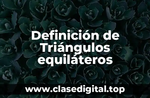 Definición de Triángulos equiláteros