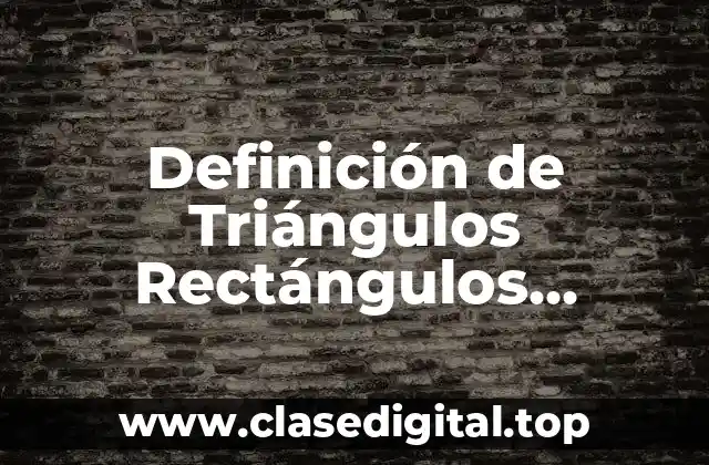 Definición de Triángulos Rectángulos Notables
