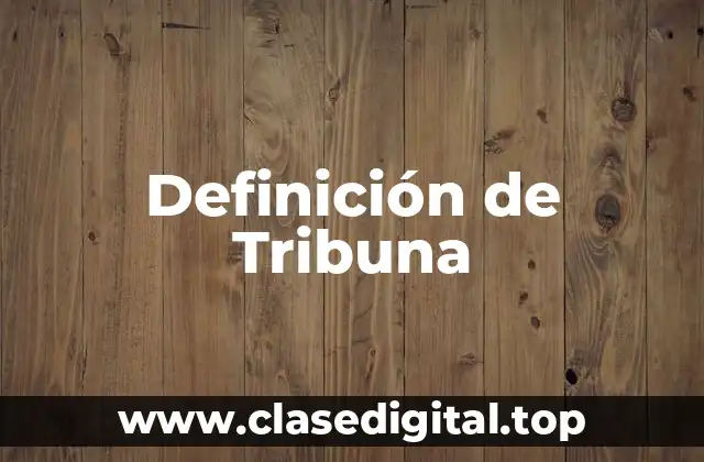 Definición de Tribuna