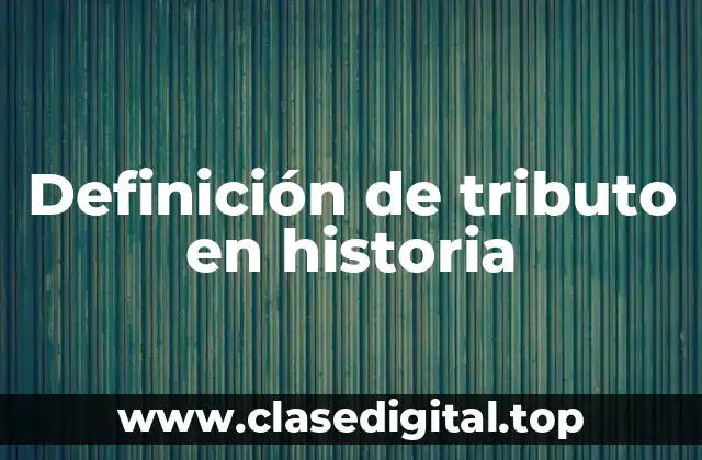 Definición de tributo en historia